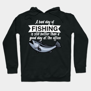 A bad day of fishing is still better than a good day at the office Hoodie